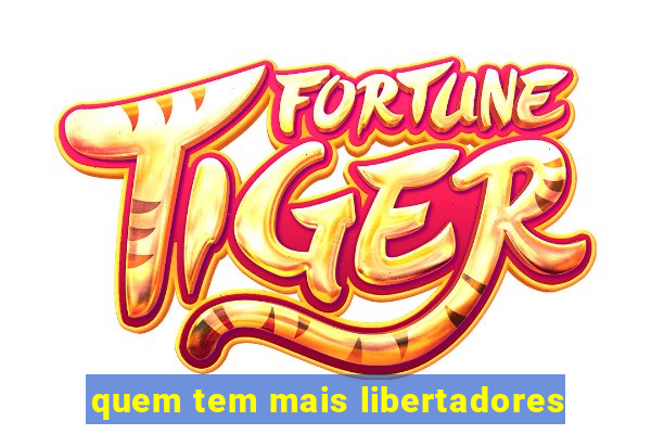 quem tem mais libertadores